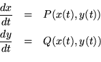\begin{eqnarray*}
{\displaystyle \frac{dx}{dt}} & = & P(x(t),y(t)) \\
{\displaystyle \frac{dy}{dt}} & = & Q(x(t),y(t)) \\
\end{eqnarray*}