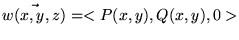 $\vec{w(x,y,z)}=<P(x,y),Q(x,y),0>$