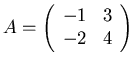 $A=\left(\begin{array}{rr} -1 & 3 \\ -2 & 4 \end{array} \right)$