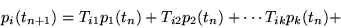 \begin{displaymath}
p_i(t_{n+1}) = T_{i1} p_1(t_n) + T_{i2} p_2(t_n) + \cdots T_{ik} p_k(t_n) +
\end{displaymath}
