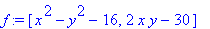 f := [x^2-y^2-16, 2*x*y-30]