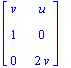 matrix([[v, u], [1, 0], [0, 2*v]])