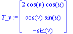 T_v := matrix([[2*cos(v)*cos(u)], [cos(v)*sin(u)], ...