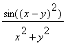 sin((x-y)^2)/(x^2+y^2)