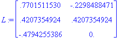 L := matrix([[.7701511530, -.2298488471], [.4207354...