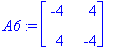 A6 := matrix([[-4, 4], [4, -4]])