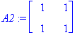 A2 := matrix([[1, 1], [1, 1]])