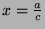 $x=\frac{a}{c}$