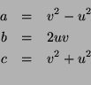 \begin{eqnarray*}
a & =& v^2-u^2\\
b&=&2uv \\
c & =& v^2+u^2\\
\end{eqnarray*}