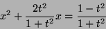 \begin{displaymath}
x^2 + \frac{2t^2}{1+t^2} x = \frac{1-t^2}{1+t^2}
\end{displaymath}