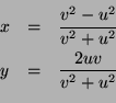 \begin{eqnarray*}
x &= & \frac{v^2-u^2}{v^2+u^2}\\
y &= & \frac{2uv}{v^2+u^2}\\
\end{eqnarray*}
