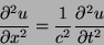 \begin{displaymath}
\frac{\partial^2 u}{\partial x^2}= \frac{1}{c^2} \frac{\partial^2 u}{\partial t^2}
\end{displaymath}