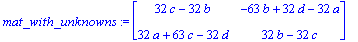mat_with_unknowns := matrix([[32*c-32*b, -63*b+32*d...