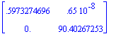 matrix([[.5973274696, .65e-8], [0., 90.40267253]])
