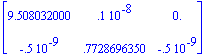 matrix([[9.508032000, .1e-8, 0.], [-.5e-9, .7728696...