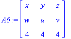A6 := matrix([[x, y, z], [w, u, v], [4, 4, 4]])