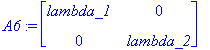 A6 := matrix([[lambda_1, 0], [0, lambda_2]])