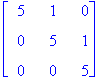 matrix([[5, 1, 0], [0, 5, 1], [0, 0, 5]])