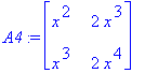 A4 := matrix([[x^2, 2*x^3], [x^3, 2*x^4]])