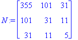 N := matrix([[355, 101, 31], [101, 31, 11], [31, 11...