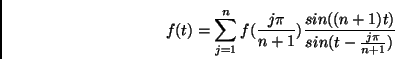 \begin{displaymath}f(t)=\sum_{j=1}^{n} f(\frac{j\pi}{n+1})\frac{sin((n+1)t)}{sin( t-\frac{j\pi}{n+1} )}\end{displaymath}