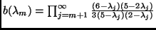 $b(\lambda_{m})=\prod_{j=m+1}^{\infty}\frac{(6-\lambda_{j})(5-2\lambda_{j})}{3(5-\lambda_{j})(2-\lambda_{j})}$