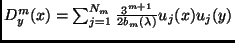 $D^{m}_{y}(x)=\sum_{j=1}^{N_m} \frac{3^{m+1}}{2b_m(\lambda)} u_j(x)u_j(y)$