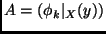 $A=(\phi_k\vert _X(y))$