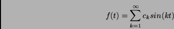 \begin{displaymath}f(t)=\sum_{k=1}^{\infty}c_k sin(kt)\end{displaymath}